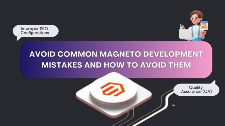 Avoid These Common Magento Development Mistakes: A Technical Guide for Success