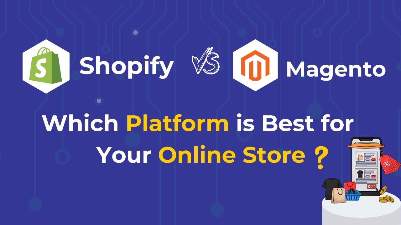 Magento vs Shopify: Which Platform is Best for Your Online Store?