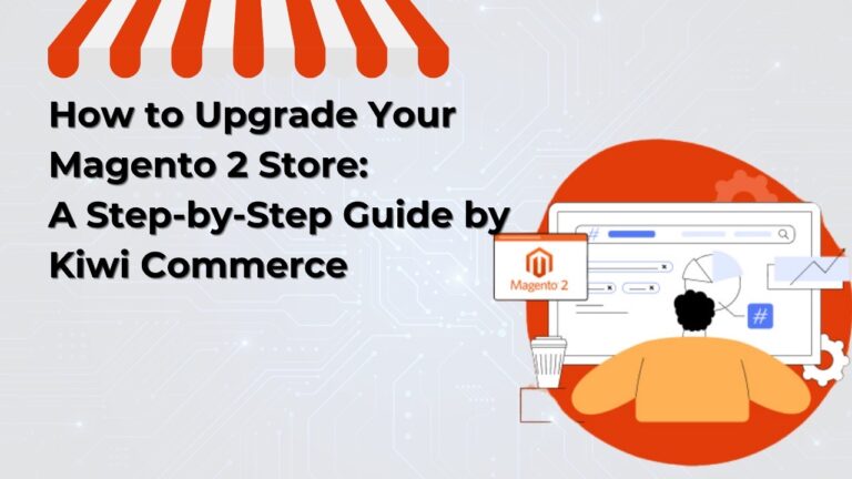 How to Upgrade Your Magento 2 Store: A Step-by-Step Guide by Kiwi Commerce