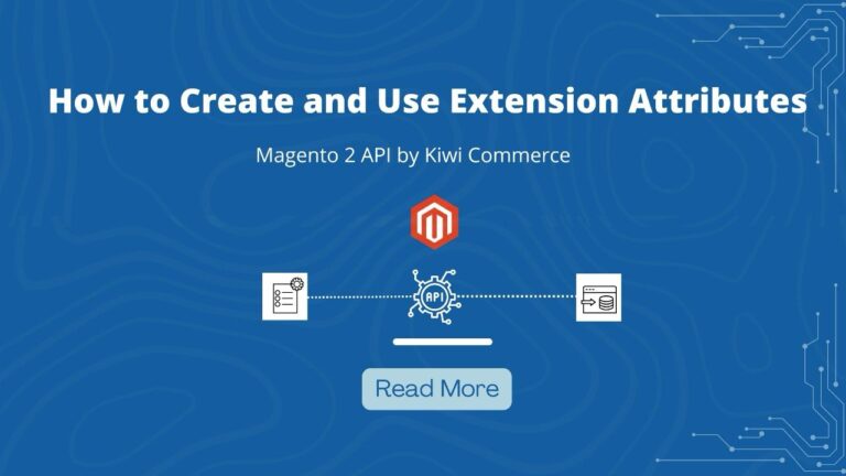 How to Create and Use Extension Attributes in Magento 2 API by Kiwi Commerce