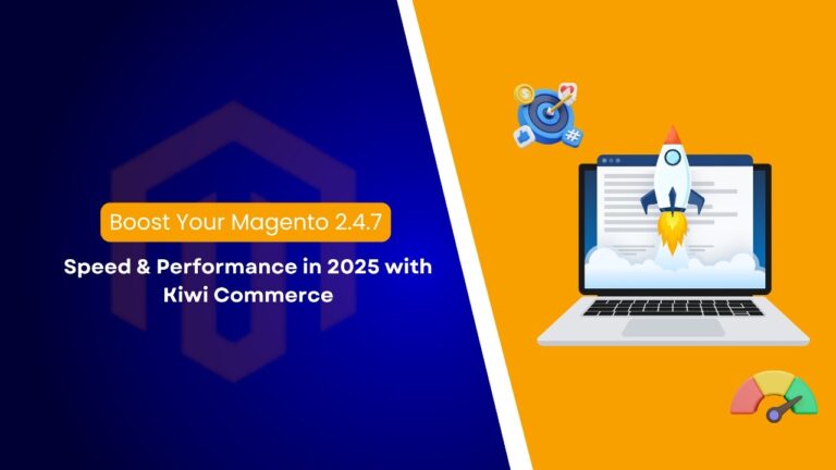 Boost Your Magento 2.4.7 Speed & Performance in 2025 with Kiwi Commerce