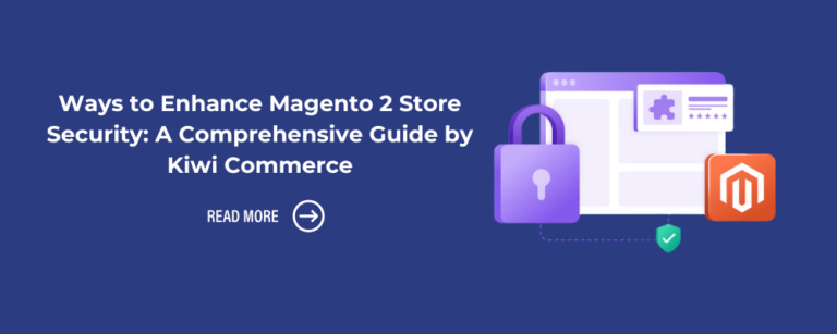 Ways to Enhance Magento 2 Store Security: A Comprehensive Guide by Kiwi Commerce