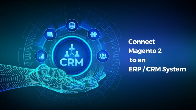Integrating Magento 2 with ERP and CRM Systems