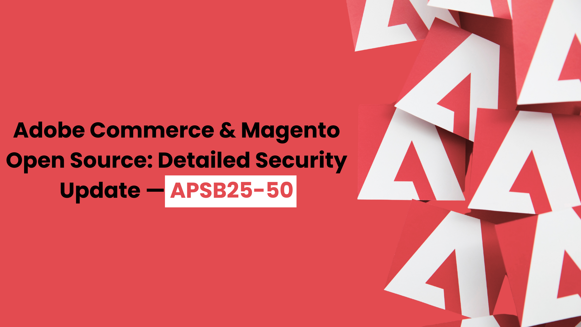 Adobe Commerce & Magento Open Source: Detailed Security Update — APSB25-50