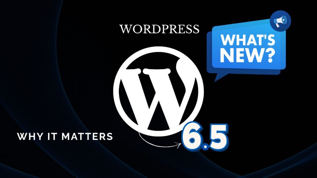 WordPress 6.5: What’s New and Why It Matters