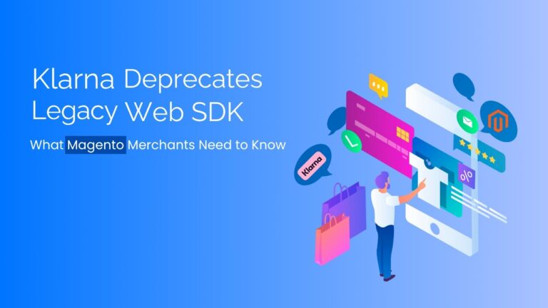 Klarna Deprecates Legacy Web SDK: What Magento Merchants Need to Know