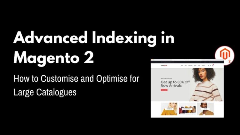 Advanced Indexing in Magento 2: How to Customise and Optimise for Large Catalogues
