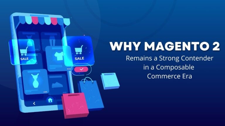 Why Magento 2 Remains a Strong Contender in a Composable Commerce Era