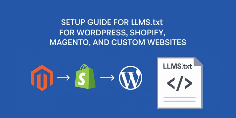 LLMS.txt: Setup Guide for WordPress, Shopify, Magento, and Custom Websites