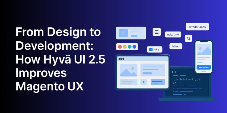 From Design to Development: How Hyvä UI 2.5 Improves Magento UX