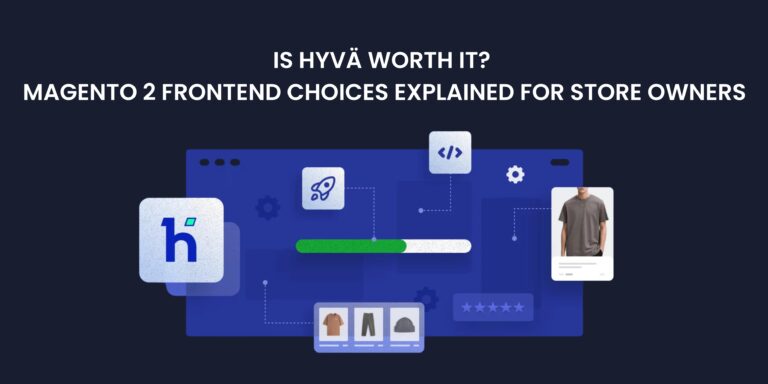 Is Hyvä Worth It? Magento 2 Frontend Choices Explained for Store Owners