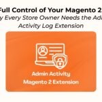Take Full Control of Your Magento 2 Store: Why Every Store Owner Needs the Admin Activity Log Extension