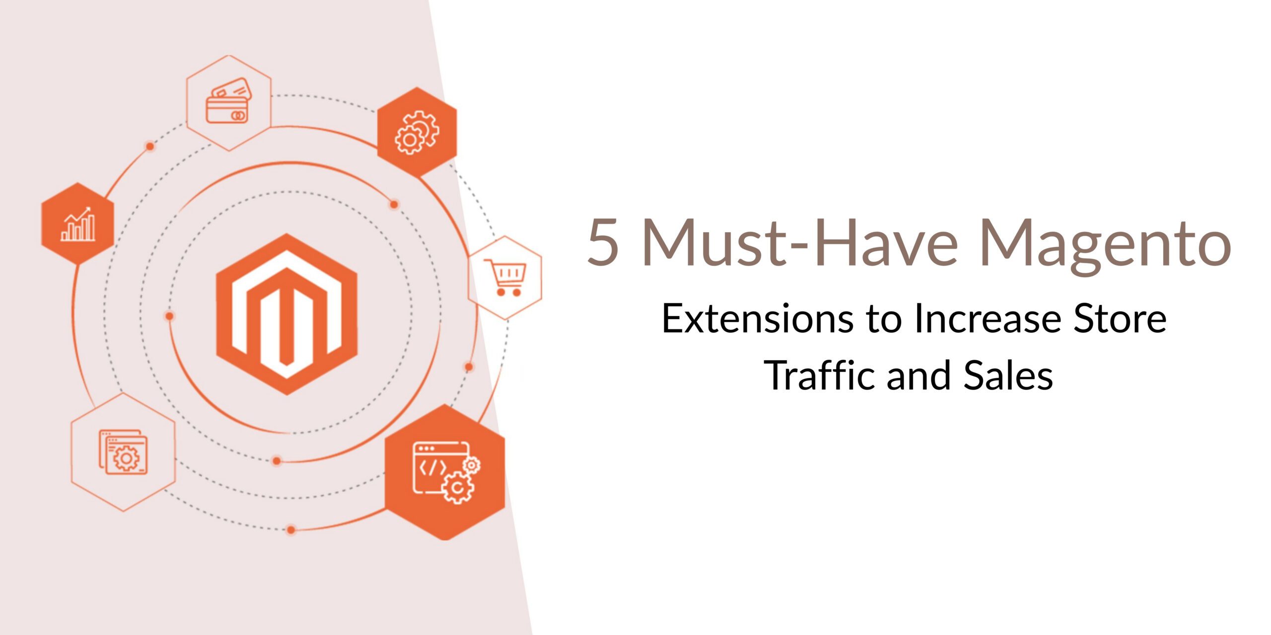 5 Must-Have Magento Extensions to Increase Store Traffic and Sales