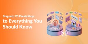 Magento VS PrestaShop: Everything you need to know