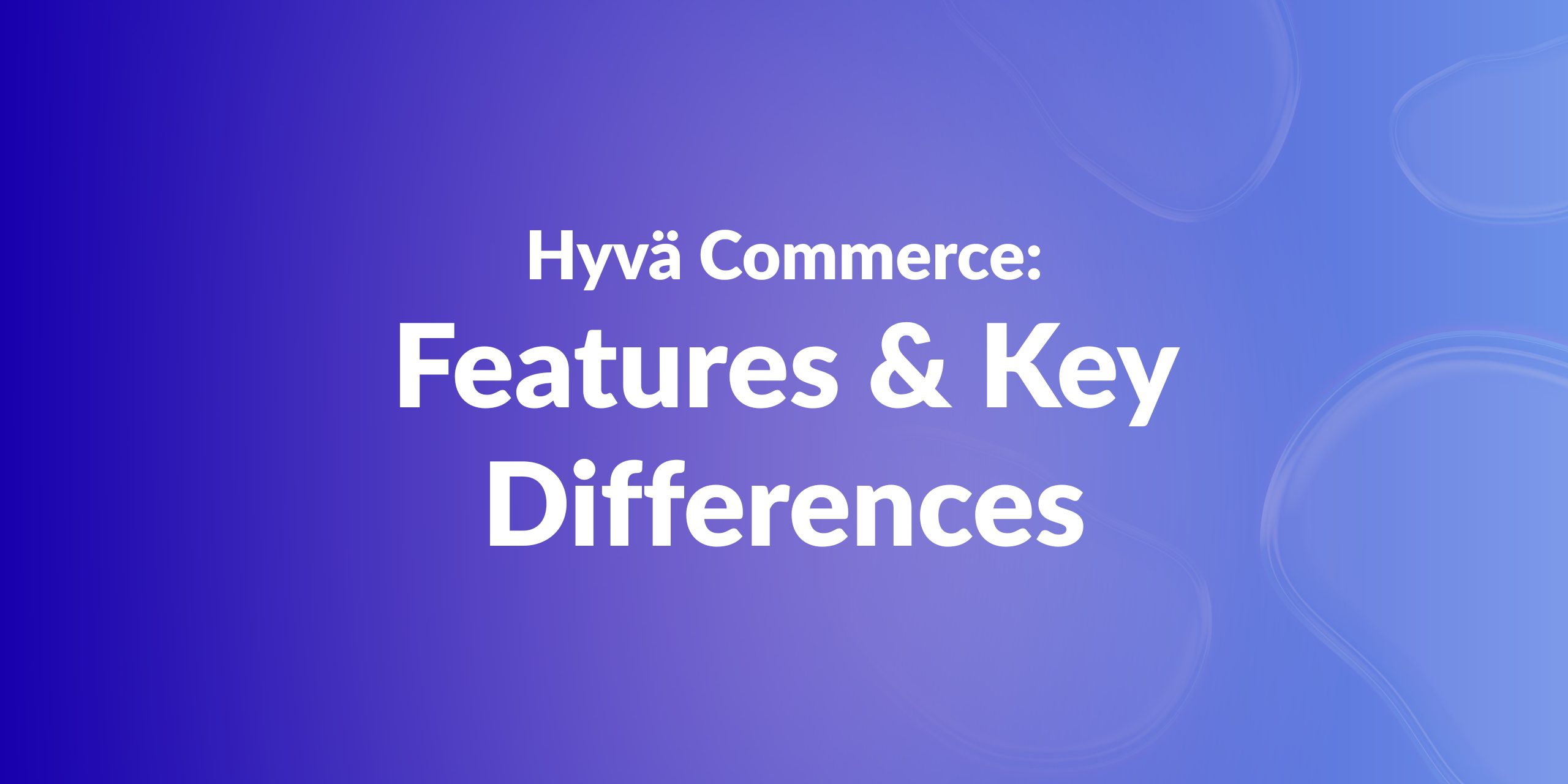 What Is Hyvä Commerce? A Complete Guide to Features and Differences