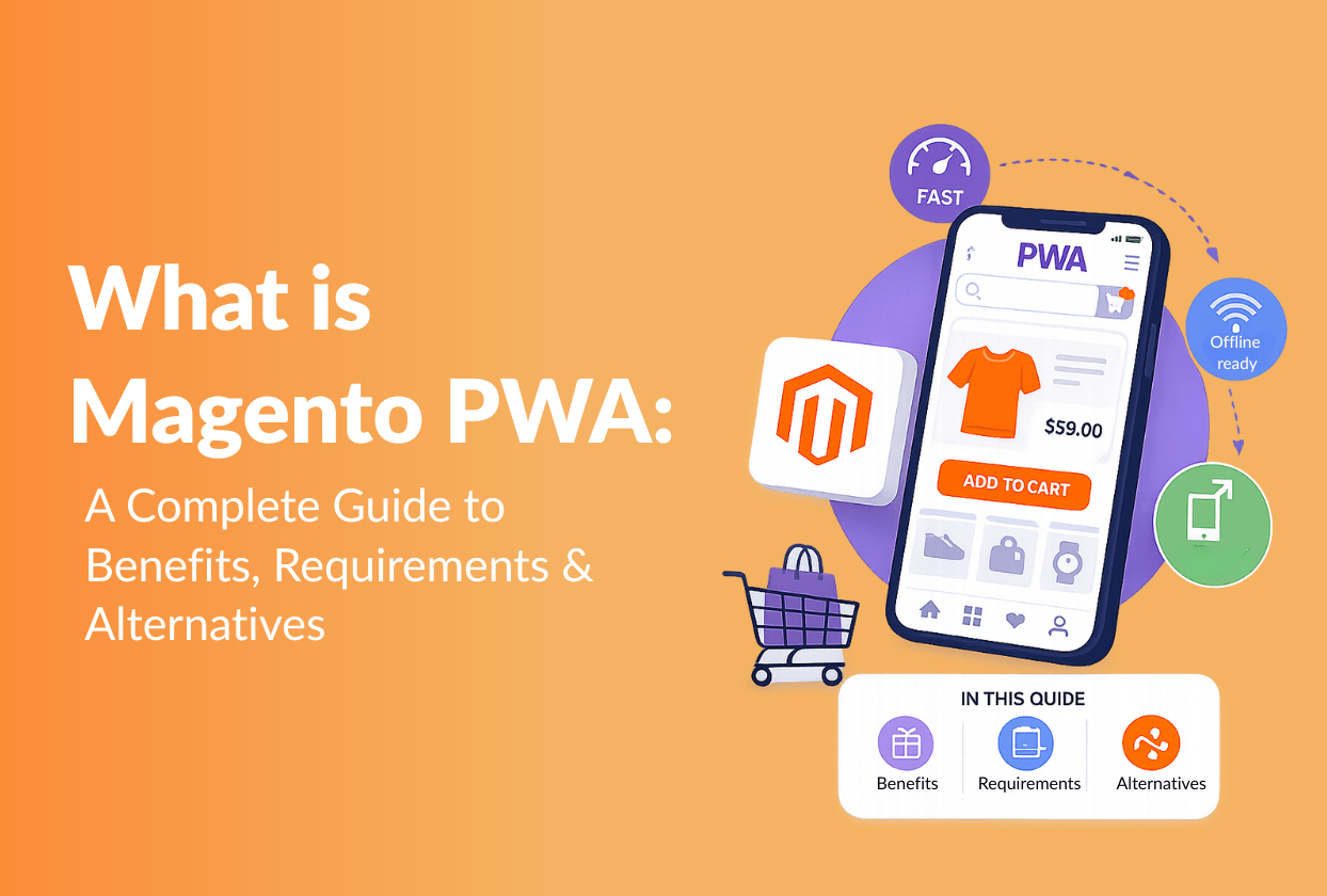 What Is Magento PWA? A Complete Guide to Benefits, Requirements & Alternatives